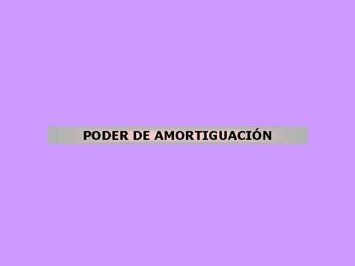 PODER DE AMORTIGUACIÓN 