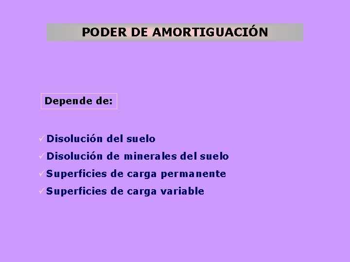 PODER DE AMORTIGUACIÓN Depende de: üDisolución del suelo üDisolución de minerales del suelo üSuperficies