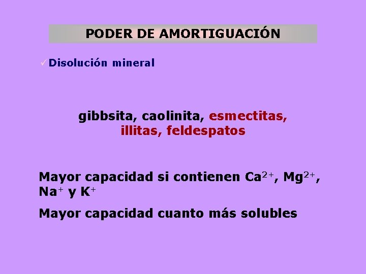 PODER DE AMORTIGUACIÓN üDisolución mineral gibbsita, caolinita, esmectitas, illitas, feldespatos Mayor capacidad si contienen