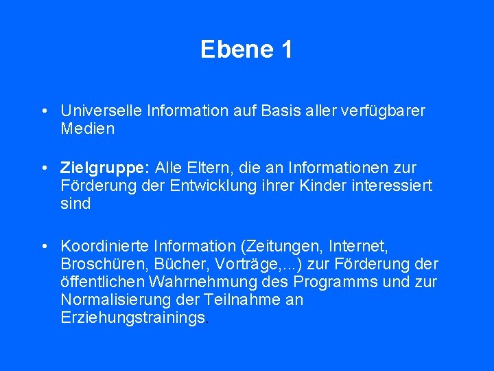 Ebene 1 • Universelle Information auf Basis aller verfügbarer Medien • Zielgruppe: Alle Eltern,