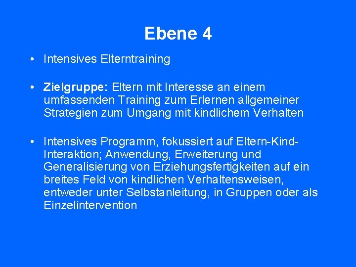 Ebene 4 • Intensives Elterntraining • Zielgruppe: Eltern mit Interesse an einem umfassenden Training