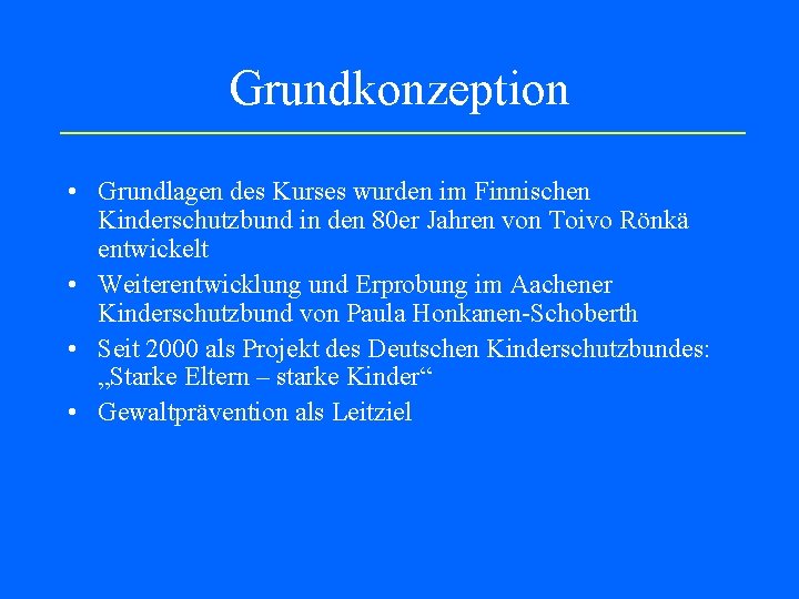 Grundkonzeption • Grundlagen des Kurses wurden im Finnischen Kinderschutzbund in den 80 er Jahren