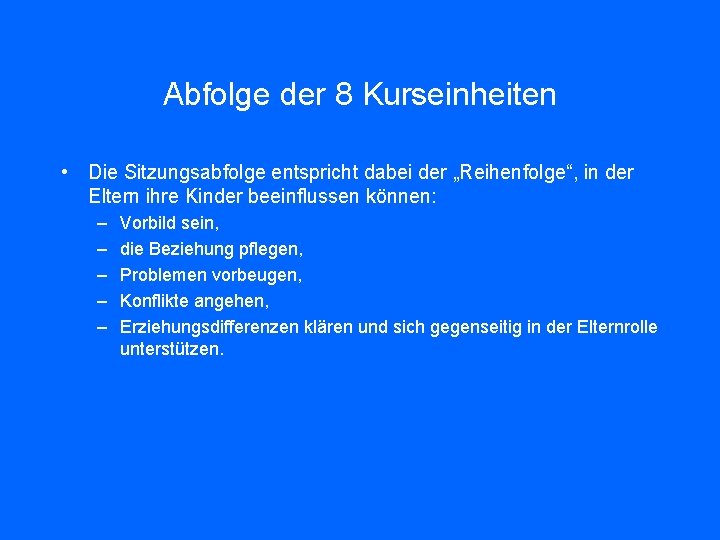 Abfolge der 8 Kurseinheiten • Die Sitzungsabfolge entspricht dabei der „Reihenfolge“, in der Eltern