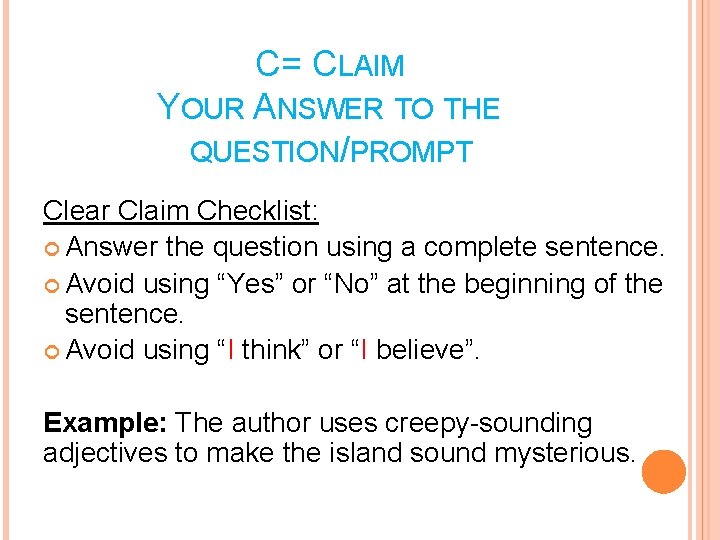 C= CLAIM YOUR ANSWER TO THE QUESTION/PROMPT Clear Claim Checklist: Answer the question using