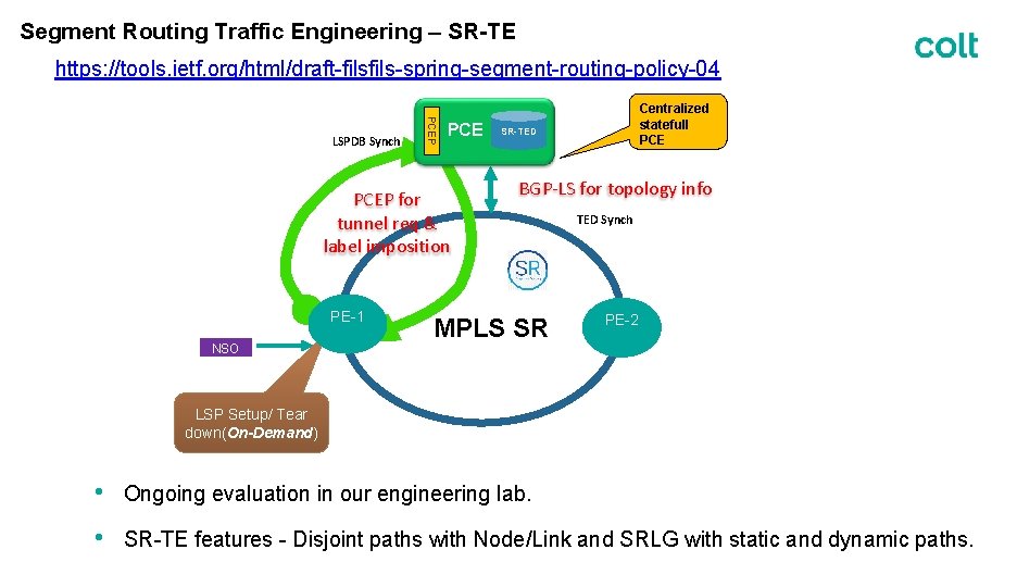 Segment Routing Traffic Engineering – SR-TE https: //tools. ietf. org/html/draft-fils-spring-segment-routing-policy-04 PCEP LSPDB Synch PCEP