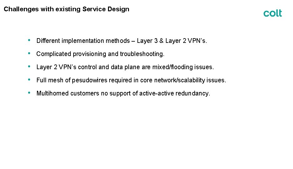 Challenges with existing Service Design • Different implementation methods – Layer 3 & Layer