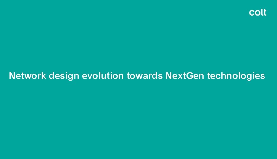 Network design evolution towards Next. Gen technologies 