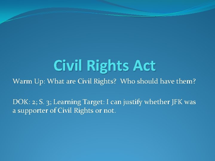 Civil Rights Act Warm Up: What are Civil Rights? Who should have them? DOK: