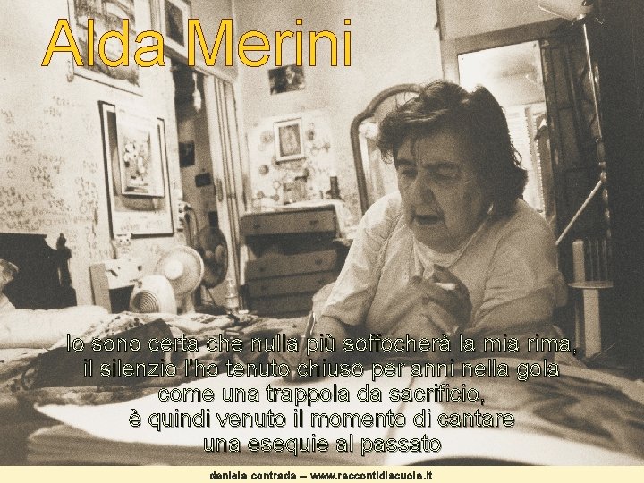 Alda Merini Io sono certa che nulla più soffocherà la mia rima, il silenzio Alda Merini Io sono certa che nulla più soffocherà la mia rima, il silenzio
