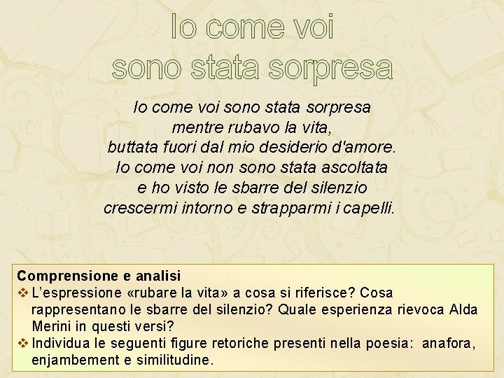 Io come voi sono stata sorpresa mentre rubavo la vita, buttata fuori dal mio Io come voi sono stata sorpresa mentre rubavo la vita, buttata fuori dal mio
