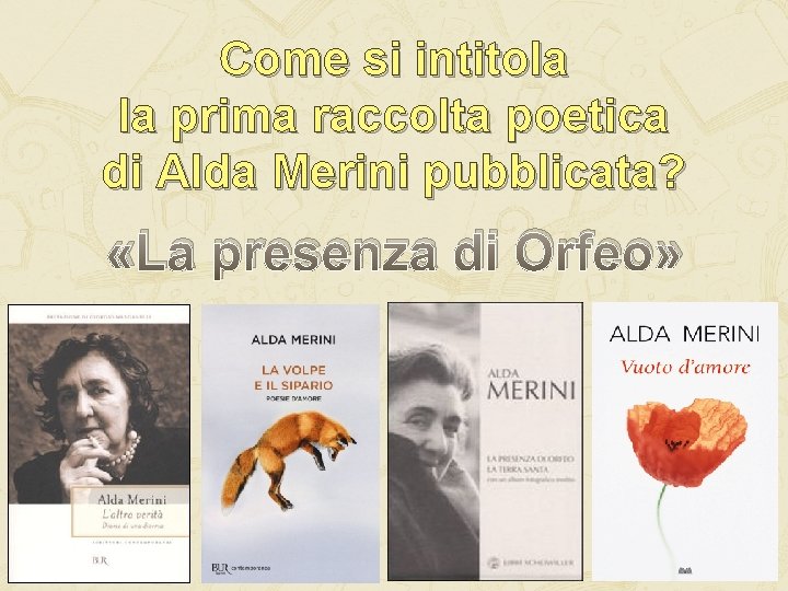 Come si intitola la prima raccolta poetica di Alda Merini pubblicata? «La presenza di Come si intitola la prima raccolta poetica di Alda Merini pubblicata? «La presenza di