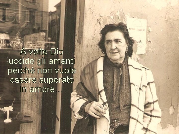 A volte Dio uccide gli amanti perché non vuole essere superato in amore… A volte Dio uccide gli amanti perché non vuole essere superato in amore…