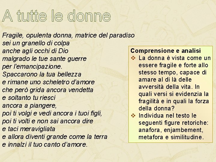 A tutte le donne Fragile, opulenta donna, matrice del paradiso sei un granello di A tutte le donne Fragile, opulenta donna, matrice del paradiso sei un granello di