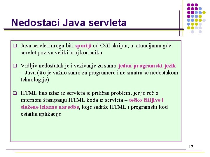 Nedostaci Java servleta q Java servleti mogu biti sporiji od CGI skripta, u situacijama