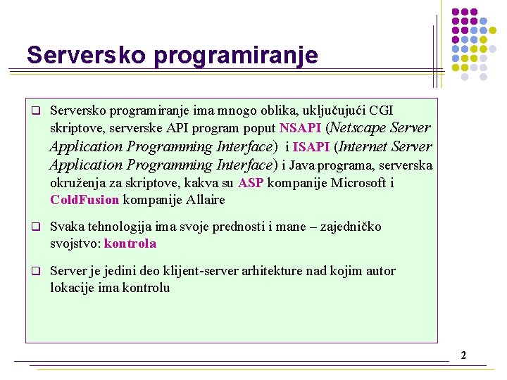 Serversko programiranje q Serversko programiranje ima mnogo oblika, uključujući CGI skriptove, serverske API program