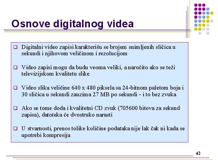 Osnove digitalnog videa q Digitalni video zapisi karakterišu se brojem snimljenih sličica u sekundi