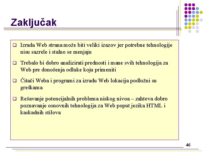 Zaključak q Izrada Web strana može biti veliki izazov jer potrebne tehnologije nisu sazrele