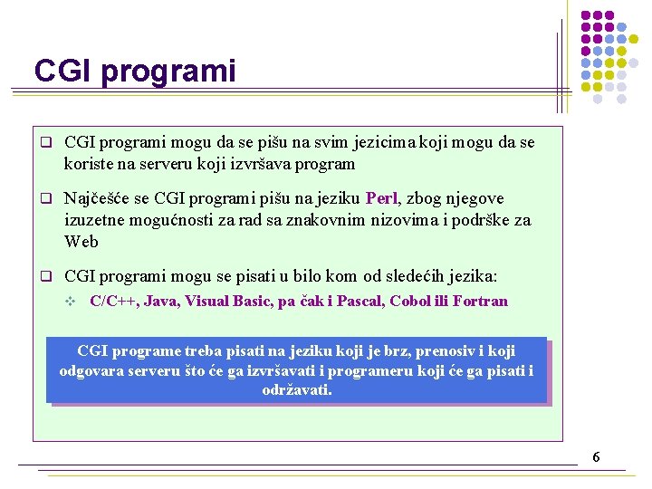CGI programi q CGI programi mogu da se pišu na svim jezicima koji mogu