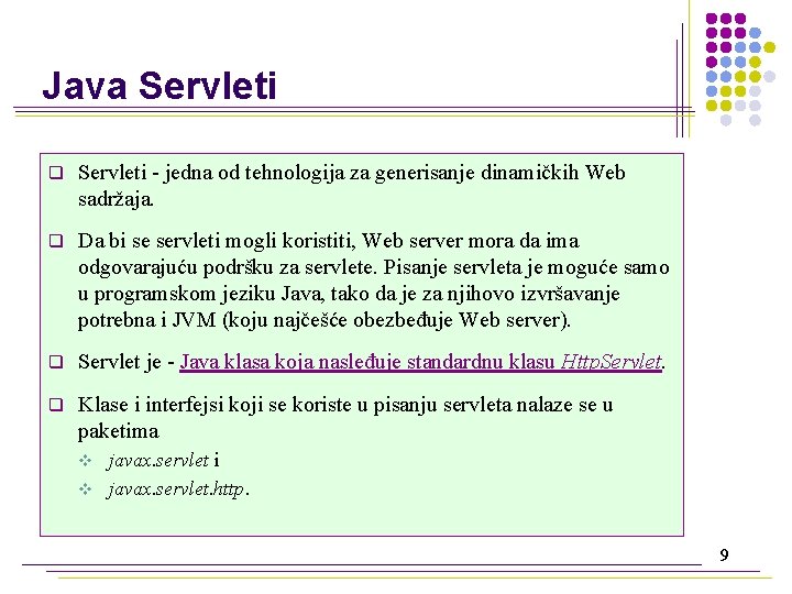 Java Servleti q Servleti - jedna od tehnologija za generisanje dinamičkih Web sadržaja. q