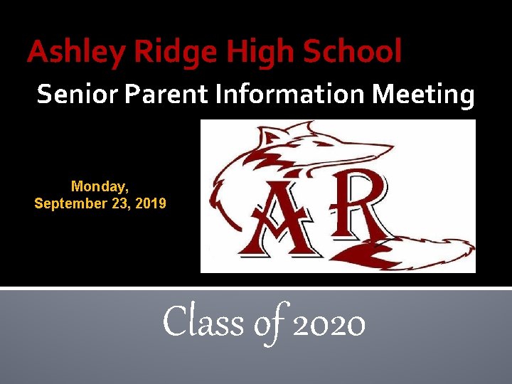 Ashley Ridge High School Senior Parent Information Meeting Monday, September 23, 2019 Class of