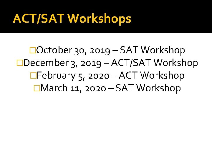 ACT/SAT Workshops �October 30, 2019 – SAT Workshop �December 3, 2019 – ACT/SAT Workshop