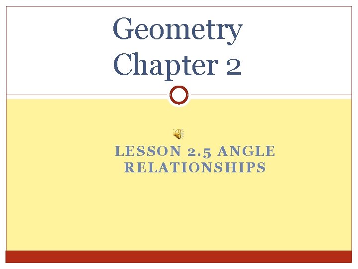 Geometry Chapter 2 LESSON 2. 5 ANGLE RELATIONSHIPS 