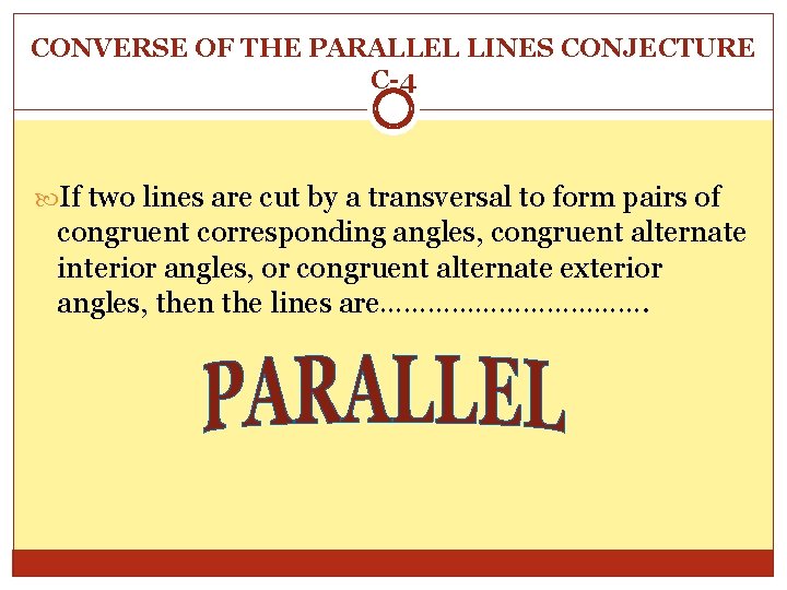 CONVERSE OF THE PARALLEL LINES CONJECTURE C-4 If two lines are cut by a