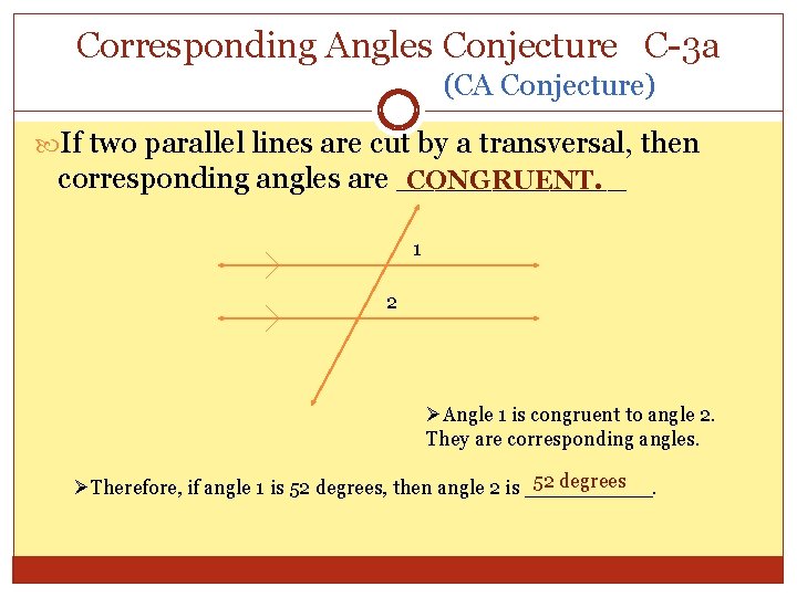 Corresponding Angles Conjecture C-3 a (CA Conjecture) If two parallel lines are cut by