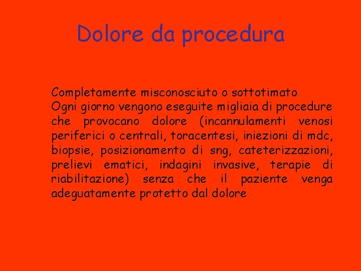 Dolore da procedura Completamente misconosciuto o sottotimato Ogni giorno vengono eseguite migliaia di procedure