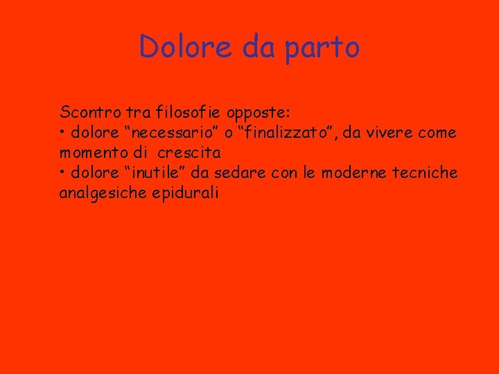 Dolore da parto Scontro tra filosofie opposte: • dolore “necessario” o “finalizzato”, da vivere