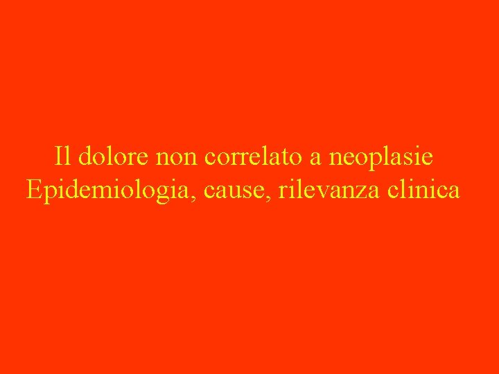 Il dolore non correlato a neoplasie Epidemiologia, cause, rilevanza clinica 