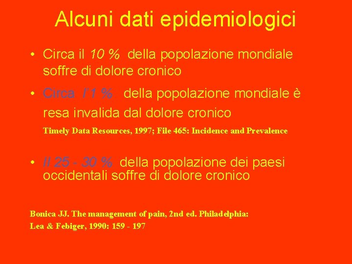 Alcuni dati epidemiologici • Circa il 10 % della popolazione mondiale soffre di dolore