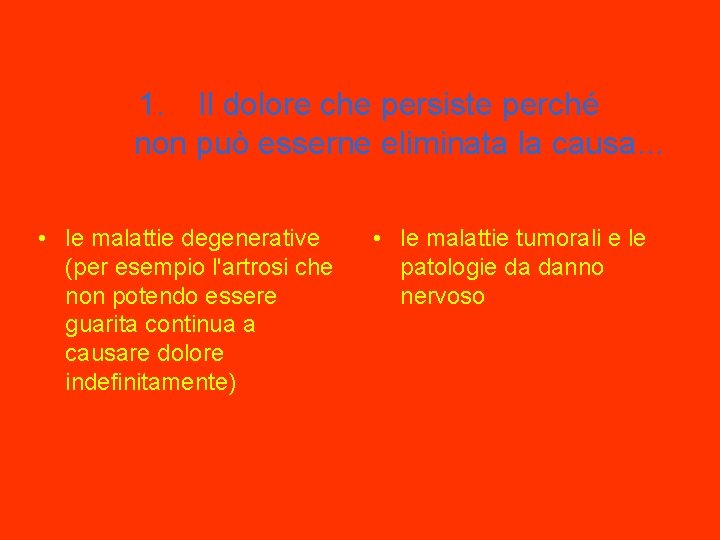 1. Il dolore che persiste perché non può esserne eliminata la causa. . .
