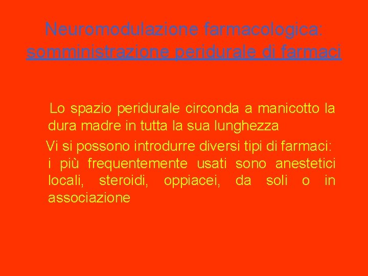 Neuromodulazione farmacologica: somministrazione peridurale di farmaci Lo spazio peridurale circonda a manicotto la dura