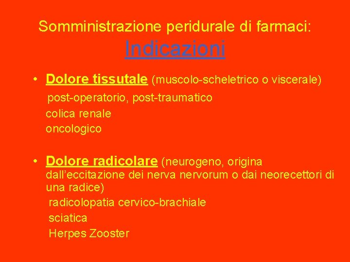 Somministrazione peridurale di farmaci: Indicazioni • Dolore tissutale (muscolo-scheletrico o viscerale) post-operatorio, post-traumatico colica