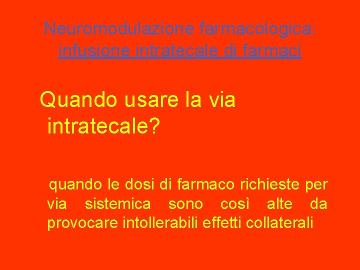 Neuromodulazione farmacologica: infusione intratecale di farmaci Quando usare la via intratecale? quando le dosi