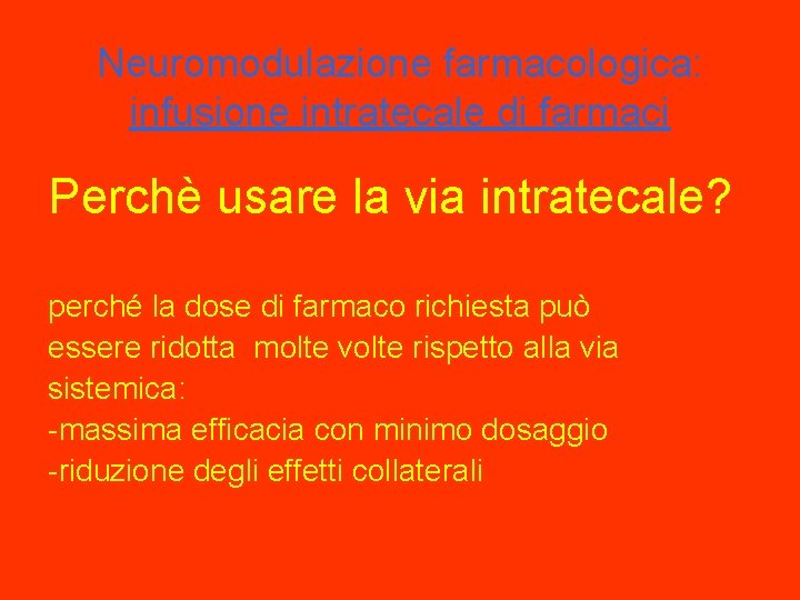 Neuromodulazione farmacologica: infusione intratecale di farmaci Perchè usare la via intratecale? perché la dose