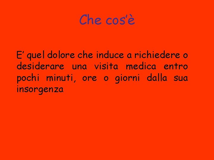 Che cos’è E’ quel dolore che induce a richiedere o desiderare una visita medica