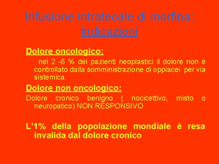 Infusione intratecale di morfina: indicazioni Dolore oncologico: nel 2 -6 % dei pazienti neoplastici