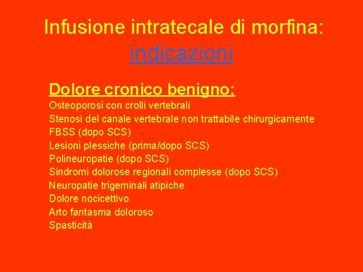 Infusione intratecale di morfina: indicazioni Dolore cronico benigno: Osteoporosi con crolli vertebrali Stenosi del