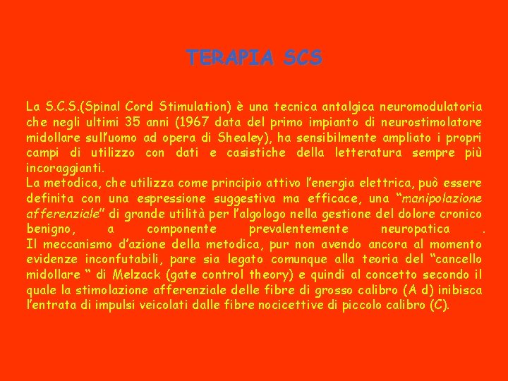 TERAPIA SCS La S. C. S. (Spinal Cord Stimulation) è una tecnica antalgica neuromodulatoria