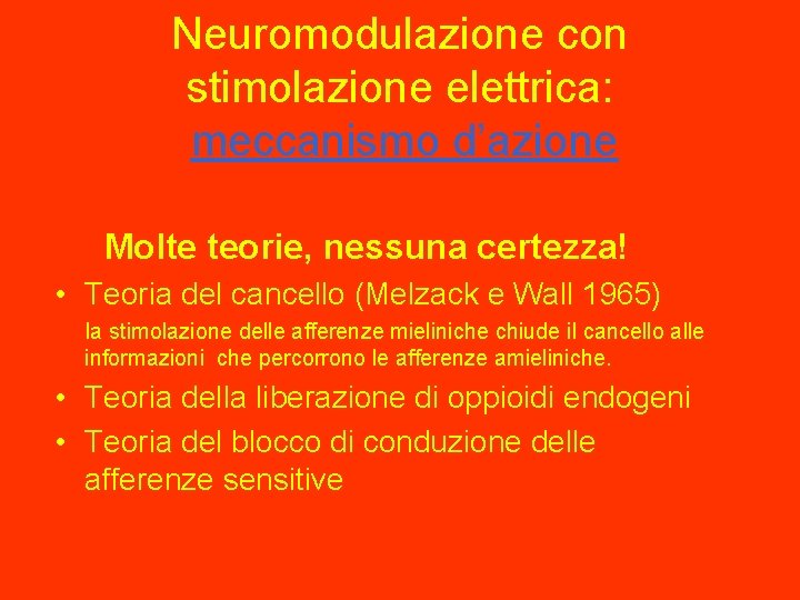 Neuromodulazione con stimolazione elettrica: meccanismo d’azione Molte teorie, nessuna certezza! • Teoria del cancello