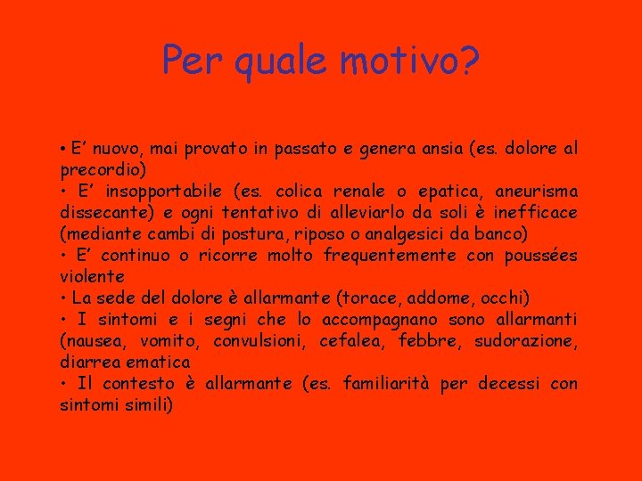 Per quale motivo? • E’ nuovo, mai provato in passato e genera ansia (es.