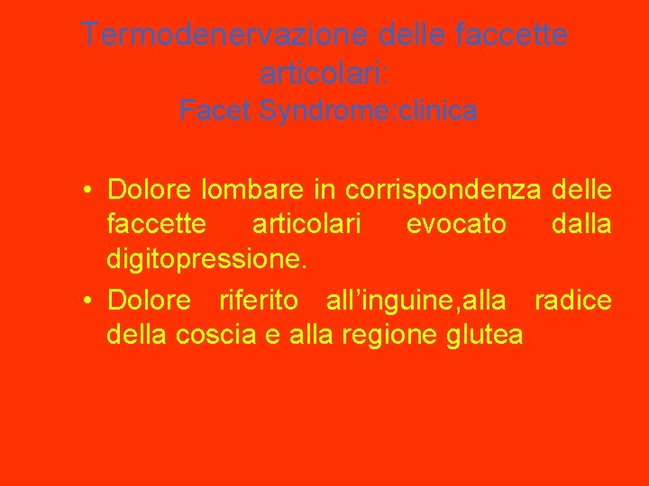 Termodenervazione delle faccette articolari: Facet Syndrome: clinica • Dolore lombare in corrispondenza delle faccette