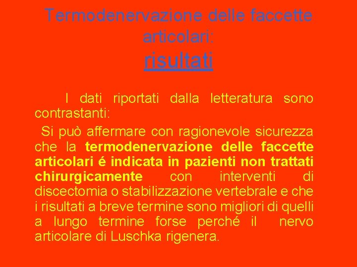 Termodenervazione delle faccette articolari: risultati I dati riportati dalla letteratura sono contrastanti: Si può