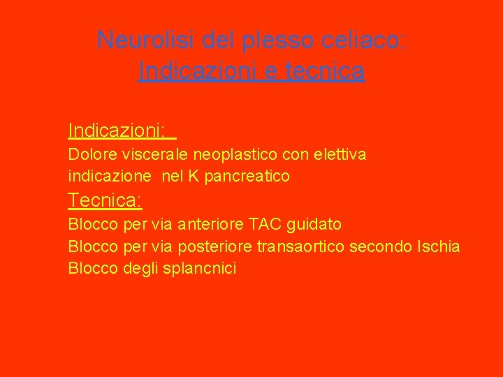 Neurolisi del plesso celiaco: Indicazioni e tecnica Indicazioni: Dolore viscerale neoplastico con elettiva indicazione