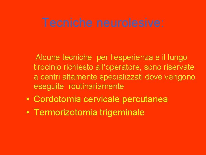 Tecniche neurolesive: Alcune tecniche per l’esperienza e il lungo tirocinio richiesto all’operatore, sono riservate