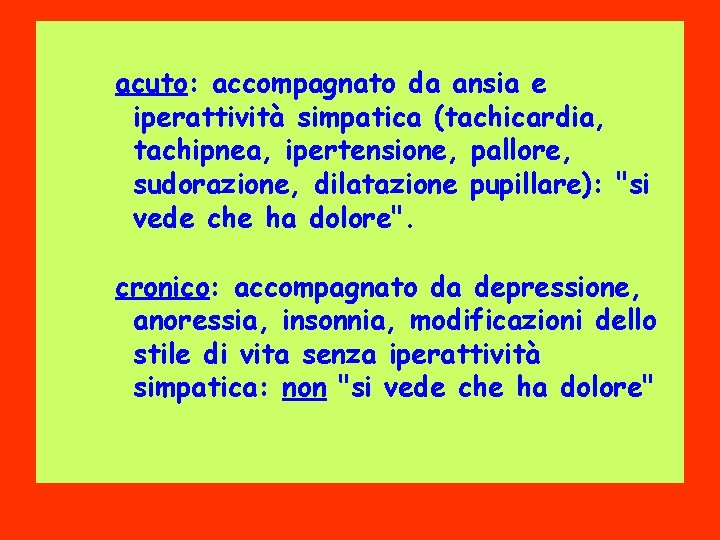 acuto: accompagnato da ansia e iperattività simpatica (tachicardia, tachipnea, ipertensione, pallore, sudorazione, dilatazione pupillare):