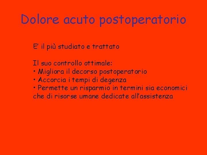 Dolore acuto postoperatorio E’ il più studiato e trattato Il suo controllo ottimale: •