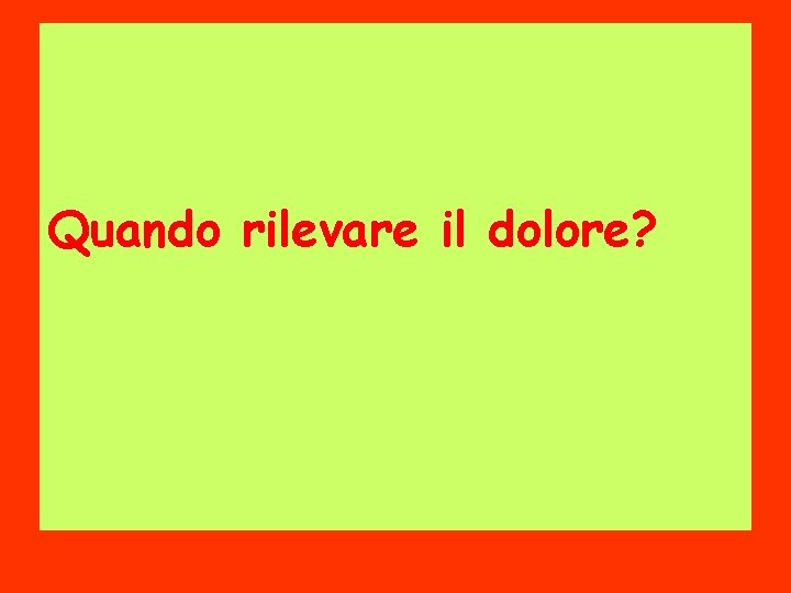Quando rilevare il dolore? 